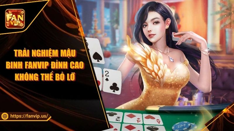 giới thiệu sơ lược về mậu binh fanvip